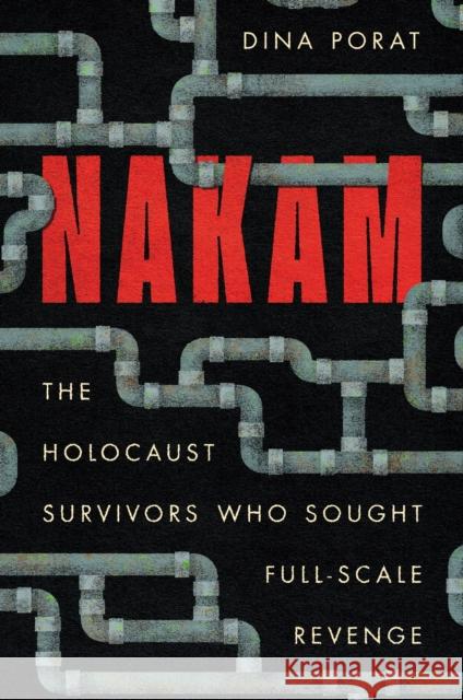 Nakam: The Holocaust Survivors Who Sought Full-Scale Revenge Dina Porat 9781503644021 Stanford University Press - książka