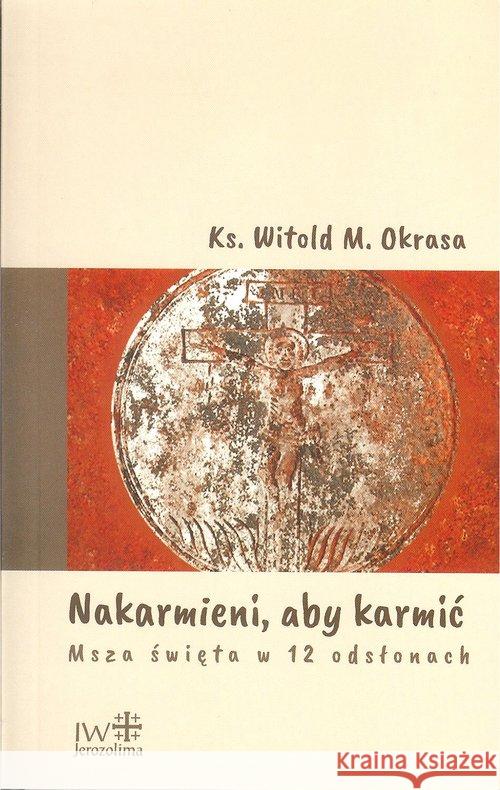 Nakarmieni  aby karmić Okrasa Witold M. 9788389282682 Inicjatywa Wydawnicza Jerozolima - książka