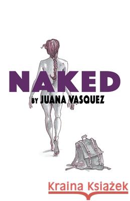 Naked: A Journey to the Unknown Juana Vasquez 9781480886926 Archway Publishing - książka