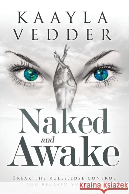 Naked and Awake: Break the Rules, Lose Control and Reclaim Your Life Kaayla Vedder 9781988058221 Manor House Publishing Inc - książka