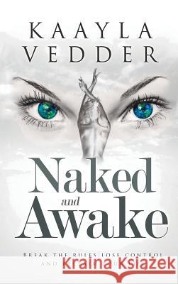 Naked and Awake: Break the Rules, Lose Control and Reclaim Your Life Kaayla Vedder 9781988058238 Manor House Publishing Inc - książka