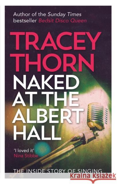 Naked at the Albert Hall: The Inside Story of Singing Tracey Thorn 9780349005249 Little, Brown Book Group - książka