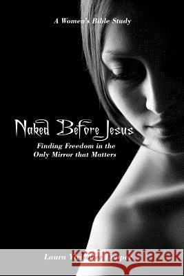 Naked Before Jesus: Finding Freedom in the Only Mirror that Matters Ylvisaker Cooper, Laura 9781461133391 Createspace - książka