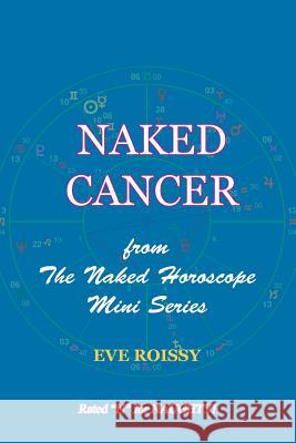 Naked Cancer: from The Naked Horoscope Mini Series Roissy, Eve 9781518786273 Createspace Independent Publishing Platform - książka