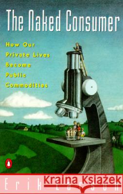 Naked Consumer: How Our Private Lives Become Public Commodities Erik Larson 9780140233032 Penguin Books - książka