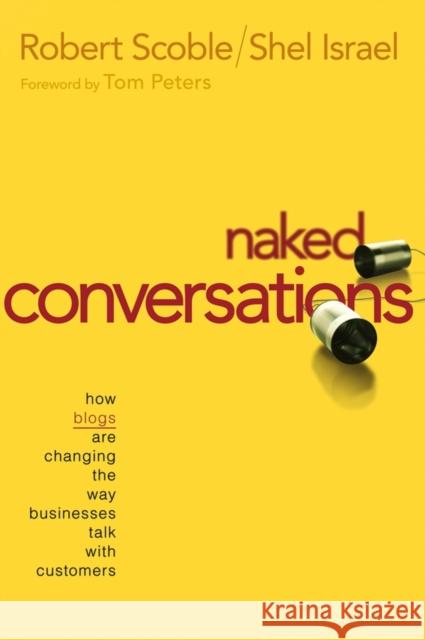 Naked Conversations : How Blogs are Changing the Way Businesses Talk with Customers Robert Scoble Shel Israel 9780471747192 John Wiley & Sons - książka