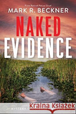 Naked Evidence: Crime Thrillers Mark R. Beckner 9781736960745 Mark R Beckner - książka