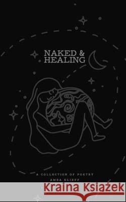 Naked & Healing: A collection of poetry Gabrielle Elizabeth Scarlett Amba Elieff 9781968933081 Queer Creek Publishing - książka