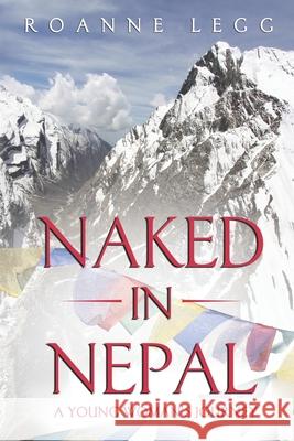 Naked in Nepal: A Young Woman's Journey Roanne Legg 9781935070283 Laughing Rain - książka