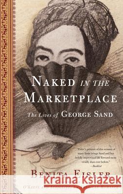Naked in the Marketplace: The Lives of George Sand Benita Eisler 9781582433813 Counterpoint - książka