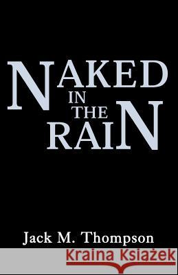 Naked in the Rain Jack M Thompson 9780738837239 Xlibris - książka