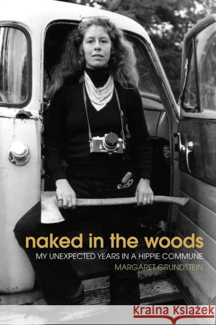 Naked in the Woods: My Unexpected Years in a Hippie Commune Margaret Grundstein 9780870718076 Oregon State University Press - książka