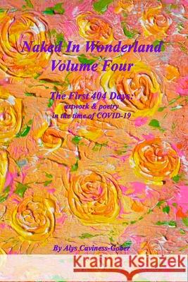 Naked In Wonderland Volume 4: The First 404 Days: poetry & art in the time of COVID-19 Alys Caviness-Gober 9780999885857 Community Education Arts Press - książka