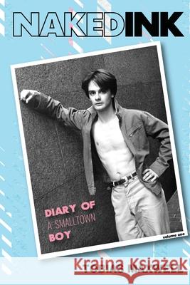 Naked Ink: Diary of a Smalltown Boy, Volume One Tobias Maxwell 9781627878791 Libero Printemps Books - książka