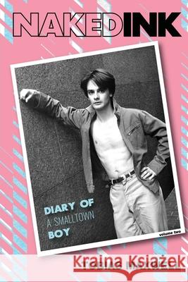 Naked Ink: Diary of a Smalltown Boy, Volume Two Tobias Maxwell 9781627878807 Libero Printemps Books - książka