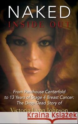 Naked Inside Out: From Penthouse Centerfold to 13 Years of Stage 4 Breast Cancer: The Drop-Dead Story of Victoria Lynn Johnson Victoria Lynn Johnson 9780578235486 Horwitz-Johnson Publishing - książka