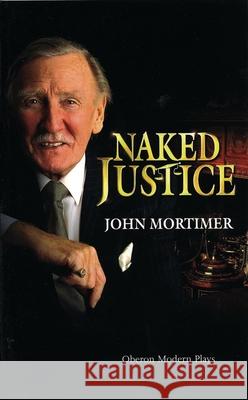 Naked Justice John Clifford Mortimer 9781840022216 Oberon Books - książka