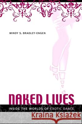 Naked Lives: Inside the Worlds of Exotic Dance Mindy S. Bradley 9781438426068 State University of New York Press - książka