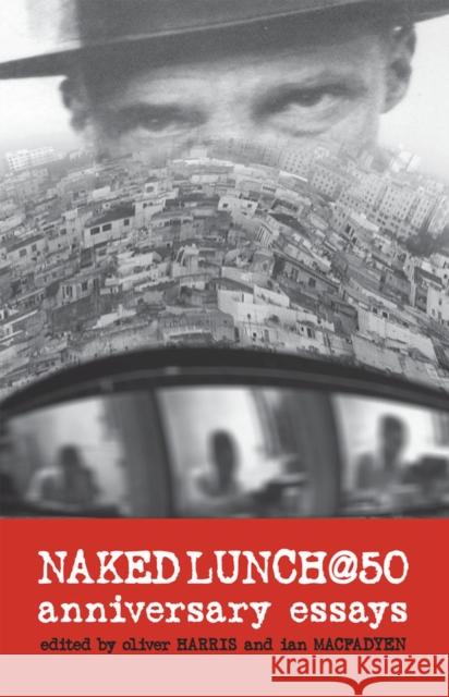 Naked Lunch @ 50: Anniversary Essays Harris, Oliver 9780809329168 Southern Illinois University Press - książka