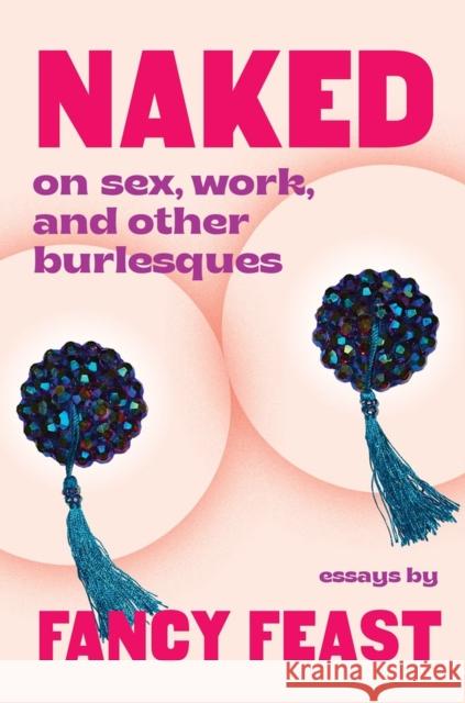 Naked: On Sex, Work, and Other Burlesques Fancy Feast 9781643752372 Workman Publishing - książka