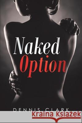 Naked Option Dennis Clark 9781684705313 Lulu Publishing Services - książka