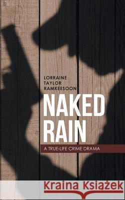 Naked Rain: A True-Life Crime Drama Lorraine Taylor Ramkeesoon 9781524647933 Authorhouse - książka