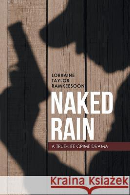 Naked Rain: A True-Life Crime Drama Lorraine Taylor Ramkeesoon 9781524647957 Authorhouse - książka
