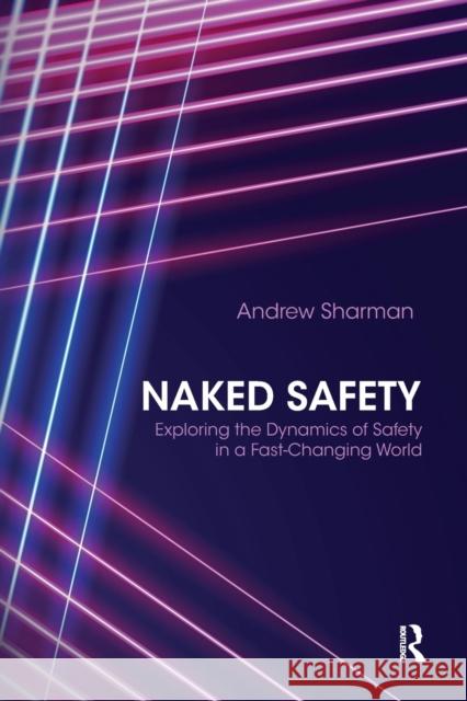 Naked Safety: Exploring the Dynamics of Safety in a Fast-Changing World Andrew Sharman 9780367669829 Routledge - książka