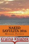 Naked Sayulita 2016: Unauthorized Guide Michael Patrick 9781530418879 Createspace Independent Publishing Platform