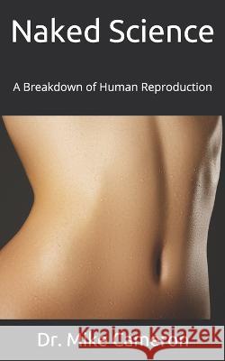 Naked Science: A Breakdown of Human Reproduction Mike Cameron   9781098756857 Independently Published - książka