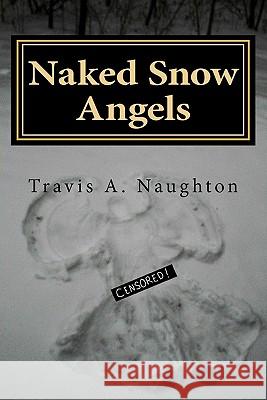 Naked Snow Angels: The Authorized Biography of Travis A. Naughton Travis Naughton 9781461170761 Createspace - książka