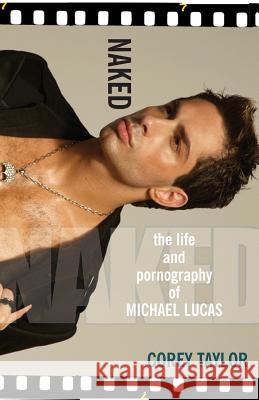 Naked: The Life and Pornography of Michael Lucas Corey Taylor 9780758217509 Kensington Publishing - książka