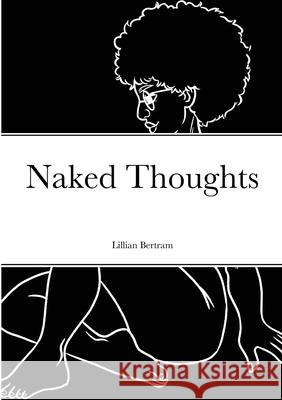 Naked Thoughts Lillian Bertram, Magdelena Grabber 9781684742554 Lulu.com - książka