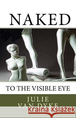 Naked to the Visible Eye Julie Va T. L. Christopher-Waid Carla Christopher-Waid 9781511750332 Createspace - książka