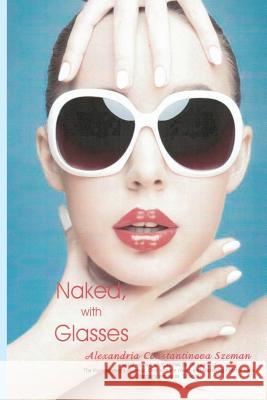 Naked, with Glasses Alexandria Constantinova Szeman 9781940206998 Rockway Press - książka