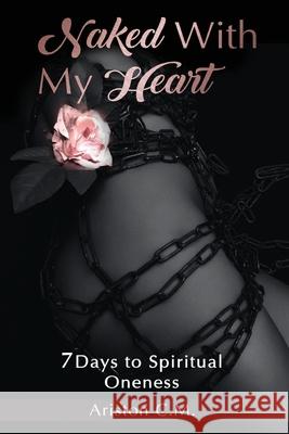 Naked With My Heart: 7 Days to Spiritual Oneness Ariston C. Murphy 9780999329320 Midnight Fire Ministries - książka
