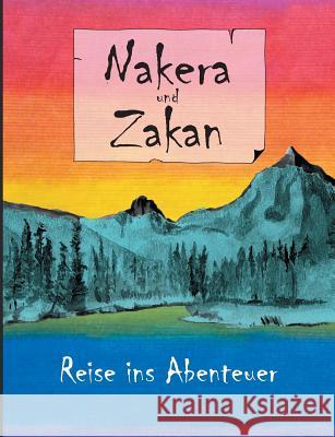 Nakera und Zakan: Reise ins Abenteuer Schor, Rebekka 9783743166790 Books on Demand - książka