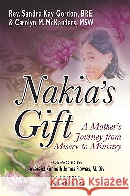 Nakia's Gift: A Mother's Journey from Misery to Ministry Gordan, Sandra Kay 9781933972190 Priorityone Publications - książka