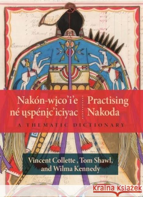 Nakon-wico’i’e ne uspenic’iciyac / Practising Nakoda: A Thematic Dictionary Wilma Kennedy 9781779400185 University of Regina Press - książka