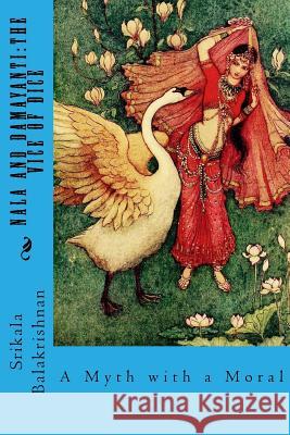 Nala and Damayanti: The Vice of Dice: A Myth with a Moral Miss Srikala Balakrishnan 9781544958354 Createspace Independent Publishing Platform - książka