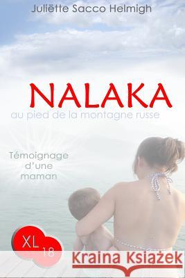 Nalaka - au pied de la montagne russe: Temoignage d'une maman Sacco Helmigh, Juliette 9782955501535 Not Avail - książka