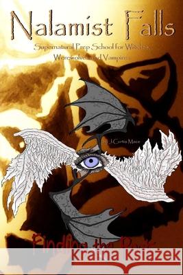 Nalamist Falls: Supernatural Prep School for Witches, Werewolves and Vampires - Finding the Pack J. Curtis Mace 9781300781790 Lulu.com - książka