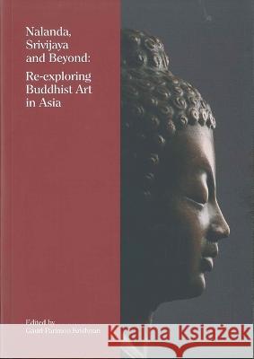 Nalanda, Srivijaya and Beyond: Re-Exploring Buddhist Art in Asia Gauri Parimoo Krishnan Frederick M. Asher Suchandra Ghosh 9789810999124 Asian Civilisations Museum - książka