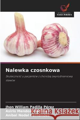 Nalewka czosnkowa Padilla Pérez, Jhon William, Mendoza Molina, Asiris, Nodal Fernández, Aníbal 9786208672126 Wydawnictwo Nasza Wiedza - książka