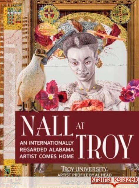 Nall at Troy: An Internationally Regarded Alabama Artist Comes Home Nall                                     Albert B. Head 9781588384386 NewSouth Books - książka