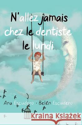 N'Allez Jamais Chez Le Dentiste Le Lundi Belén Escudero, Ana Escudero, Cécile Torrents 9788893986281 Tektime - książka