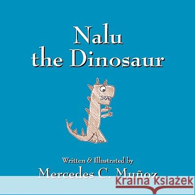 Nalu the Dinosaur Mercedes C. Munoz 9781432754983 Outskirts Press - książka