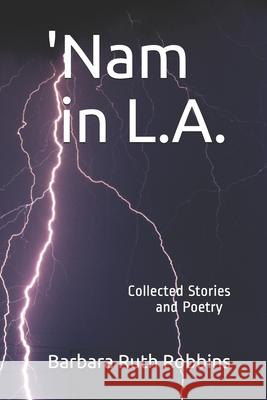 'Nam in L.A.: Collected Stories and Poetry Barbara Ruth Robbins 9781078314862 Independently Published - książka