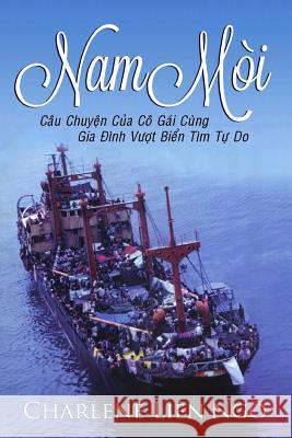 Nam Moi: Cau Chuyen Cua Co Gai Cung Gia Dinh Vuot Bien Tim Tu Do Charlene Lin Ung 9781523241675 Createspace Independent Publishing Platform - książka