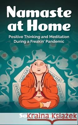 Namaste at Home: Positive Thinking and Meditation During a Freakin' Pandemic Susan Vandelinde Haley Lamborn Sola Damon 9780578712598 Sola Damon LLC - książka